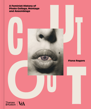 Hardcover Cut Out: A Feminist History of Photo Collage, Montage and Assemblage Book