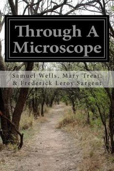 Paperback Through A Microscope: Something of the Science Together with Many Curious Observations Indoor and Out and Directions for a Home-Made Microsc Book