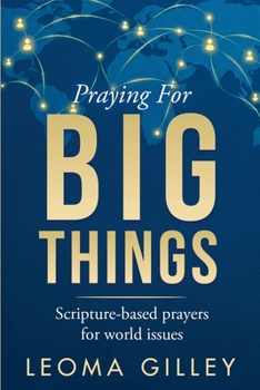 Paperback Praying for BIG Things: Scripture-based prayers for world issues Book