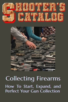 Paperback Collecting Firearms: A Complete Guide for Beginners Book