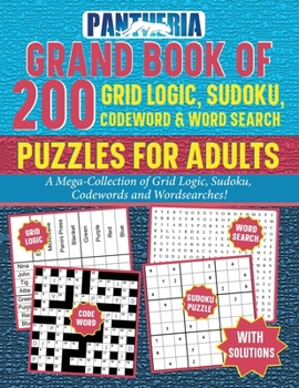 Pantheria Grand Book of 200 Grid Logic, Sudoku, Codeword, & Word Search Puzzles for Adults: A Mega-Collection of Grid Logic, Sudoku, Codewords and Wordsearches!