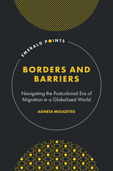 Hardcover Borders and Barriers: Navigating the Postcolonial Era of Migration in a Globalized World Book