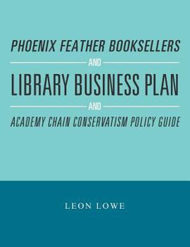 Paperback Phoenix Feather Booksellers and Library Business Plan and Academy Chain Conservatism Policy Guide Book