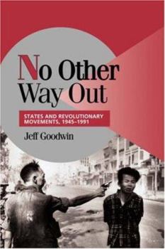 No Other Way Out: States and Revolutionary Movements, 1945-1991 (Cambridge Studies in Comparative Politics) - Book  of the Cambridge Studies in Comparative Politics