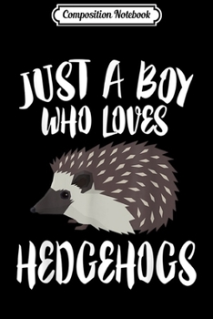 Paperback Composition Notebook: Just A Boy Who Loves Hedgehogs Owner Lover Gift Journal/Notebook Blank Lined Ruled 6x9 100 Pages Book