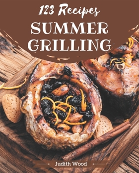 Paperback 123 Summer Grilling Recipes: Let's Get Started with The Best Summer Grilling Cookbook! Book
