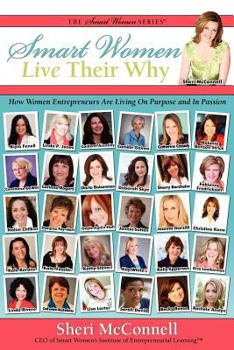 Paperback Smart Women Live Their Why: How Women Entrepreneurs Are Living on Purpose and in Passion Book