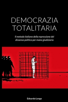 Paperback Democrazia Totalitaria: Il metodo italiano della repressione del dissenso politico per mano giudiziaria [Italian] Book