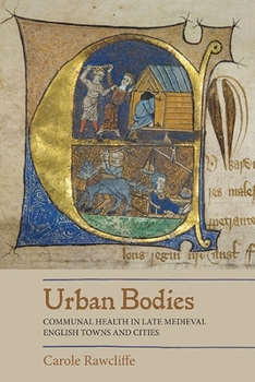 Paperback Urban Bodies: Communal Health in Late Medieval English Towns and Cities Book