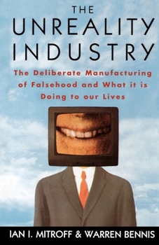 Paperback The Unreality Industry: The Deliberate Manufacturing of Falsehood and What It Is Doing to Our Lives Book