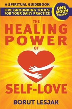 One Moon Present Quick Start Guide: A Radical Healing Formula to Transform Your Life in 28 Days: The Healing Power of Self-Love