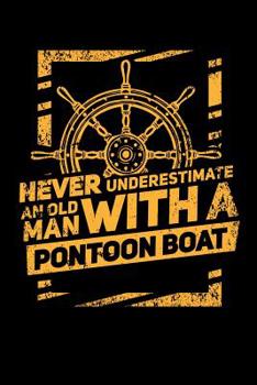 Never Underestimate An Old Man With A Pontoon Boat: 120 Pages I 6x9 I Graph Paper 4x4 I Funny Boating, Sailing & Vacation Gifts