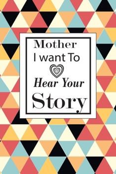 mother I want to hear your story: A guided journal to tell me your memories,keepsake questions.This is a great gift to mom,grandma,nana,aunt and ... to share their early life on like Birthday