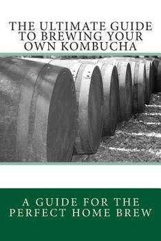 Paperback The Ultimate Guide To Brewing Your Own Kombucha Book