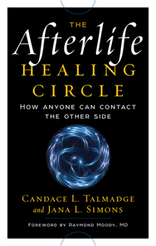 Paperback The Afterlife Healing Circle: How Anyone Can Contact the Other Side Book