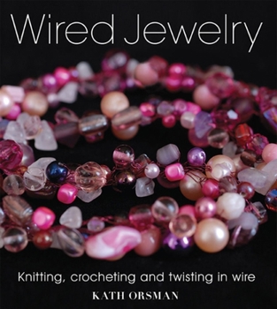 Paperback Wired Jewelry: Knitting, Crocheting and Twisting in Wire Book