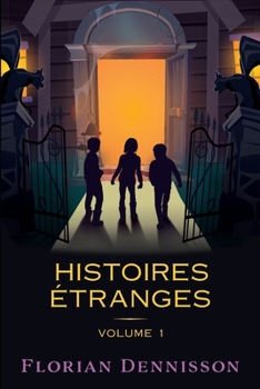 Histoires étranges: Volume 1 : Un voisin étrange, Un village étrange, Un manuscrit étrange