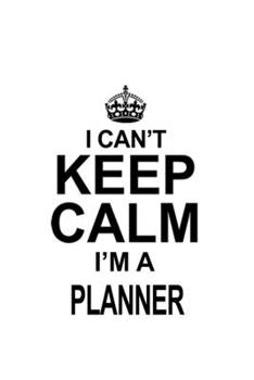 Paperback I Can't Keep Calm I'm A Planner: Original Planner Notebook, Journal Gift, Diary, Doodle Gift or Notebook - 6 x 9 Compact Size- 109 Blank Lined Pages Book