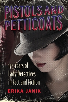 Hardcover Pistols and Petticoats: 175 Years of Lady Detectives in Fact and Fiction Book