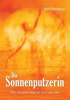 Paperback Die Sonnenputzerin: Mein heilsamer Weg voll Licht und Liebe [German] Book
