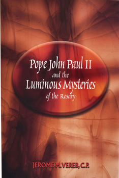 Paperback Pope John Paul II and the Luminous Mysteries of the Rosary Book