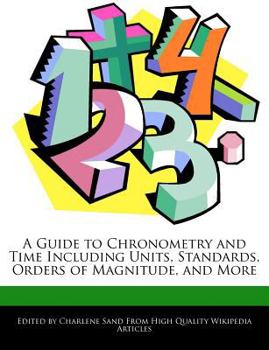 Paperback A Guide to Chronometry and Time Including Units, Standards, Orders of Magnitude, and More Book