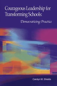 Paperback Courageous Leadership for Transforming Schools: Democratizing Practice Book