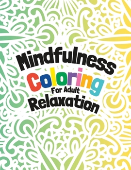 Paperback Mindfulness Coloring for Adult Relaxation: Free Flowing Intricate Patterns for Adult Relaxation Book