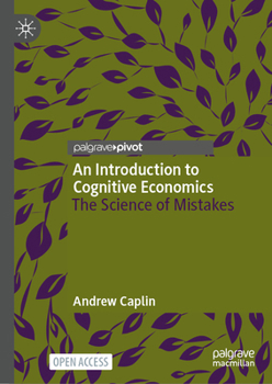 Hardcover An Introduction to Cognitive Economics: The Science of Mistakes Book