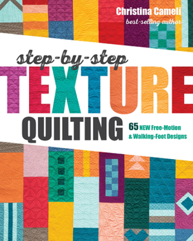 Paperback Step-By-Step Texture Quilting: 65 New Free-Motion & Walking-Foot Designs Book