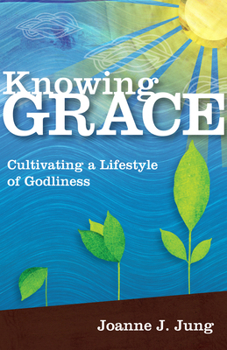 Paperback Knowing Grace: Cultivating a Lifestyle of Godliness Book