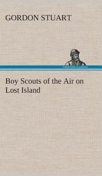 The Boy Scouts of the Air on Lost Island - Book #9 of the Boy Scouts of the Air
