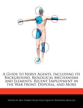 Paperback A Guide to Nerve Agents, Including Its Background, Biological Mechanisms and Elements, Recent Employment in the War Front, Disposal, and More Book