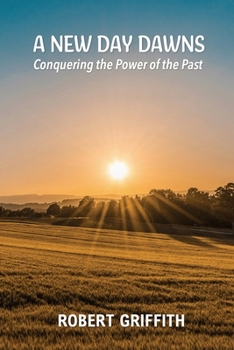 A New Day Dawns: Conquering the Power of the Past