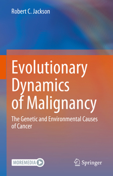 Hardcover Evolutionary Dynamics of Malignancy: The Genetic and Environmental Causes of Cancer Book