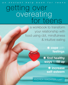 Paperback Getting Over Overeating for Teens: A Workbook to Transform Your Relationship with Food Using Cbt, Mindfulness, and Intuitive Eating Book