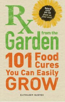 Paperback RX from the Garden: 101 Food Cures You Can Easily Grow Book