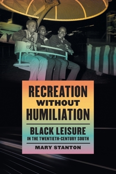 Paperback Recreation without Humiliation: Black Leisure in the Twentieth-Century South Book