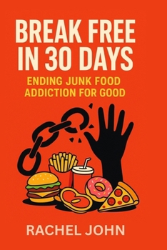 Paperback Break Free in 30 Days Ending Junk Food Addiction For Good Book