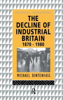 Hardcover The Decline of Industrial Britain: 1870-1980 Book