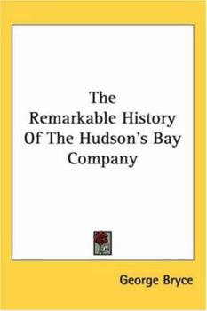 Paperback The Remarkable History Of The Hudson's Bay Company Book