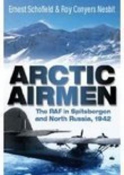 Hardcover Arctic Airmen: The RAF in Spitsbergen and North Russia, 1942 Book