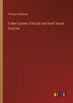 Paperback A New System of Broad and Small Sword Exercise Book