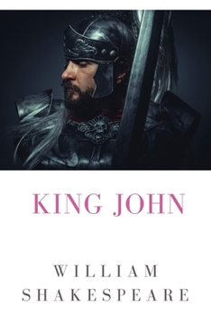 King John: The Life and Death of King John, a history play by William Shakespeare about the reign of John, King of England