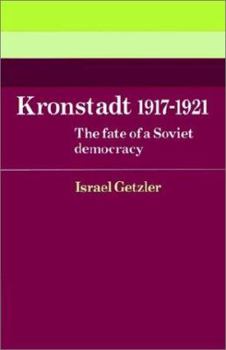 Kronstadt 1917-1921: The Fate of a Soviet Democracy - Book  of the Cambridge Russian, Soviet and Post-Soviet Studies