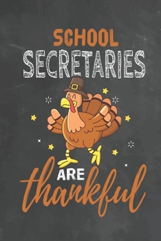 School Secretaries Are Thankful: Journal Notebook 108 Pages 6 x 9 Lined Writing Paper School Thanksgiving Appreciation Gift for Teacher from Student