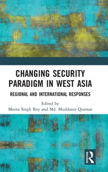 Hardcover Changing Security Paradigm in West Asia: Regional and International Responses Book
