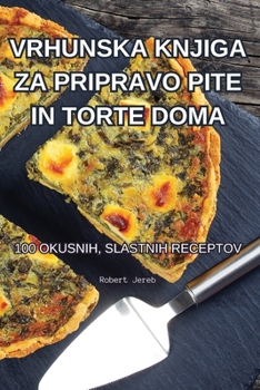 Paperback Vrhunska Knjiga Za Pripravo Pite in Torte Doma [Slovenian] Book