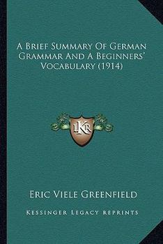 Paperback A Brief Summary Of German Grammar And A Beginners' Vocabulary (1914) Book