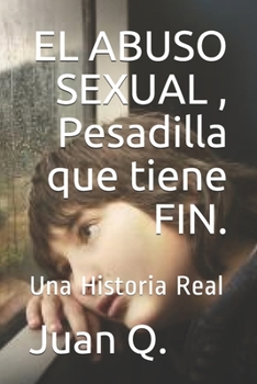 Paperback EL ABUSO SEXUAL, Una Pesadilla que tiene FIN.: Una Historia Real [Spanish] Book